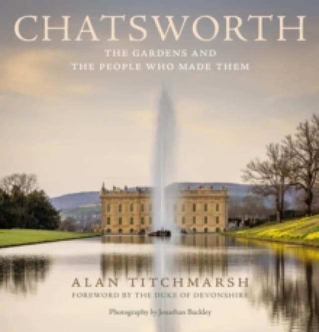 Chatsworth : The gardens and the people who made them Hardback