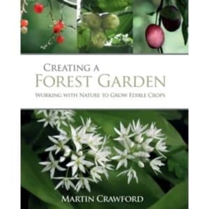 Creating a Forest Garden: Working With Nature to Grow Edible Crops by Martin Crawford (Hardback, 2010)