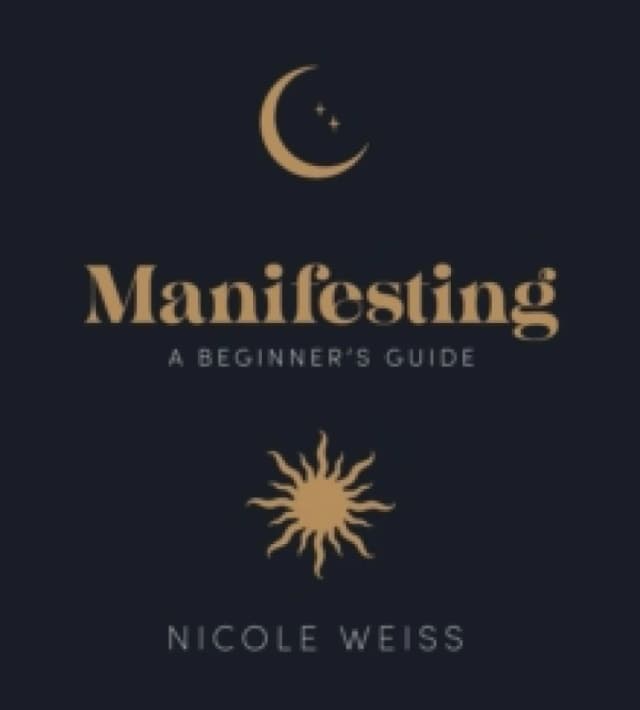 Manifesting : A beginner's guide to attracting your best life Hardback