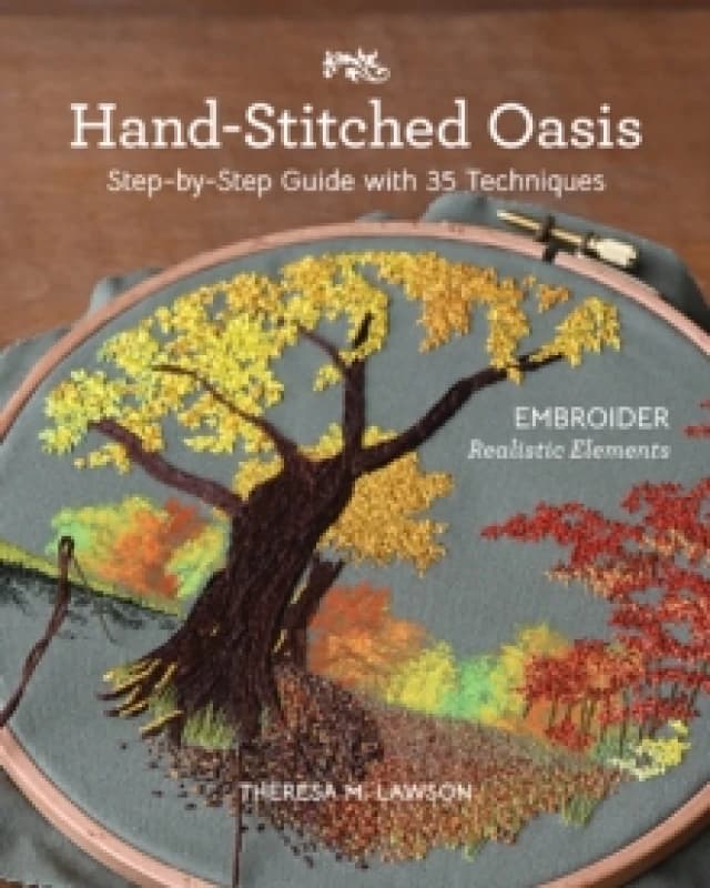 Hand-Stitched Oasis : Embroider Realistic Elements; Step-by-Step Guide with 35 Techniques Paperback / softback