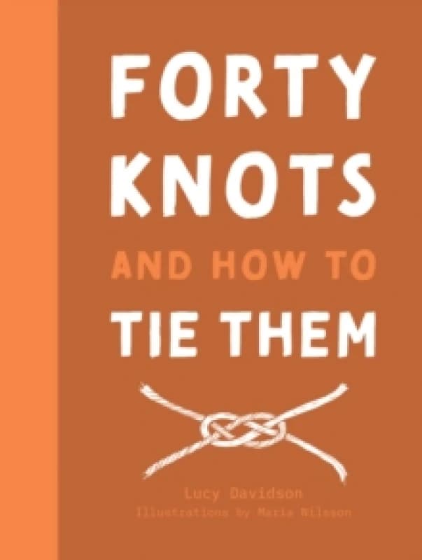 Forty Knots and How to Tie Them Hardback