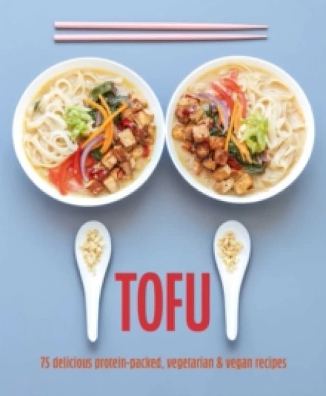 Tofu : 75 Delicious Protein-Packed Vegetarian and Vegan Recipes Hardback