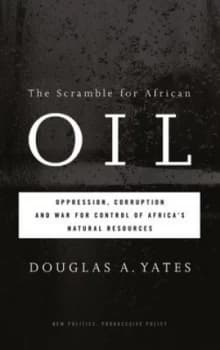 The Scramble for African Oil Oppression Corruption and War for Control of Africas Natural Resources by Douglas A. Yates Book