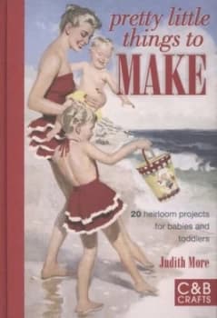 Pretty Little Things to Make by Judith More Hardback