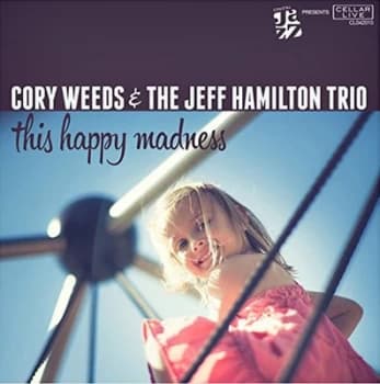 This Happy Madness by Cory Weeds & The Jeff Hamilton Trio CD Album