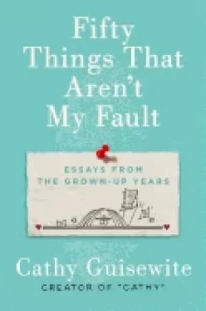 fifty things that arent my fault essays from the grown up years