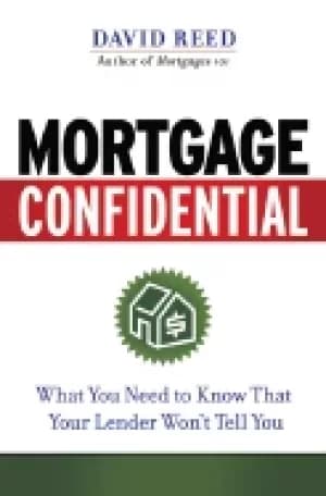 mortgage confidential what you need to know that your lender wont tell you