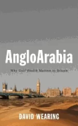 angloarabia why gulf wealth matters to britain