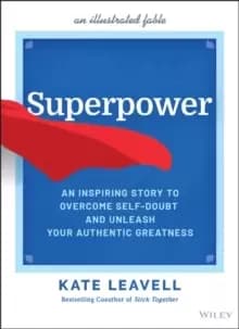 Superpower - An Inspiring Story to Overcome Self-Doubt and Unleash Your Authentic Greatness