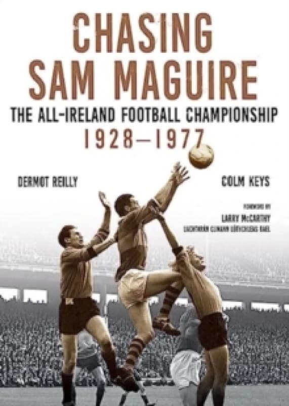 Chasing Sam Maguire : The All-Ireland Football Championship 1928-1977 Hardback