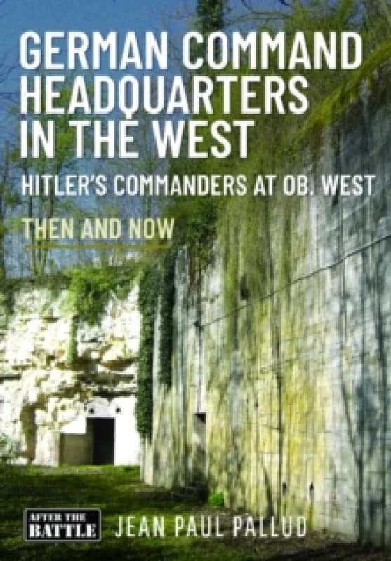 German Command Headquarters in the West. Hardback. By JeanPaul Pallud Books