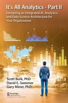 It's All Analytics - Part II : Designing an Integrated AI, Analytics, and Data Science Architecture for Your Organization