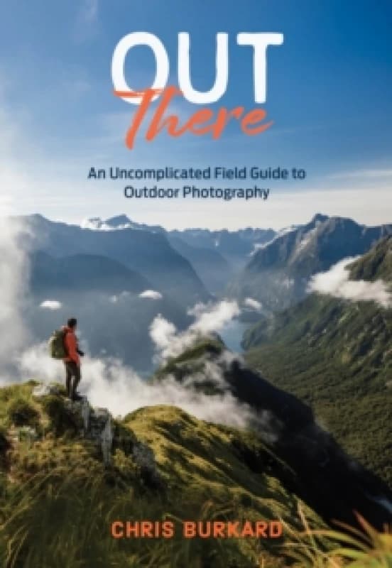Out There : An Uncomplicated Field Guide to Outdoor Photography Paperback / softback