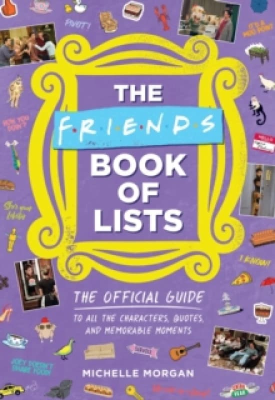 Friends Book of Lists : The Official Guide to All the Characters, Quotes, and Memorable Moments Hardback