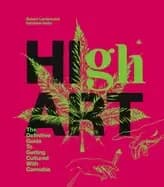 high art the definitive guide to getting cultured with cannabis