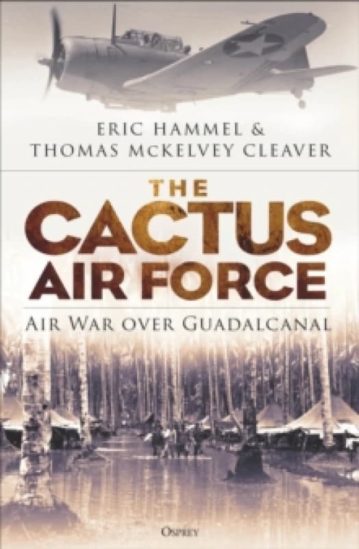 The Cactus Air Force : Air War over Guadalcanal Paperback / softback