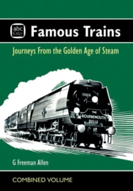 abc Famous Trains : Journeys from the Golden Age of Steam Hardback