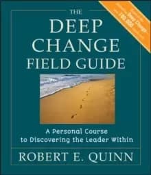 The Deep Change Field Guide - A Personal Course to Discovering the Leader Within