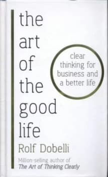 The Art of the Good Life by Rolf Dobelli Hardback