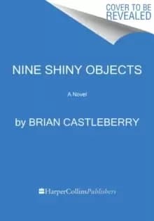 Nine Shiny Objects : A Novel