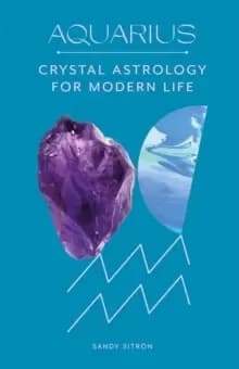 Aquarius : Crystal Astrology for Modern Life