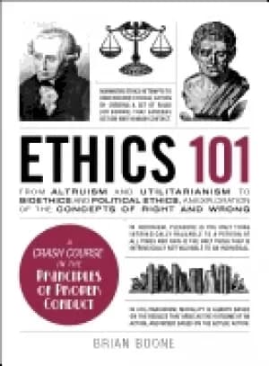 ethics 101 from altruism and utilitarianism to bioethics and political ethi