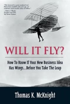 Will It Fly How to Know If Your New Business Idea Has Wings...Before You Take the Leap by Thomas K. Mcknight Hardback