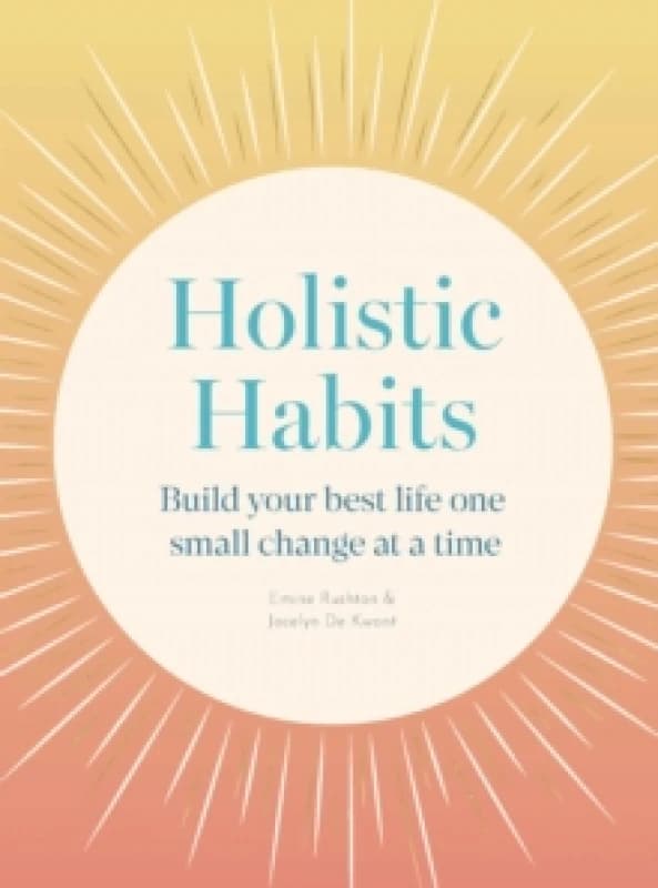 Holistic Habits. Paperback. By Emine Rushton, Jocelyn de Kwant Books