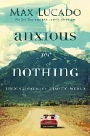 anxious for nothing finding calm in a chaotic world