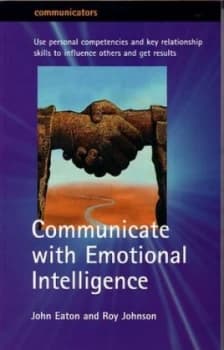 Communicate with Emotional Intelligence by John Eaton Paperback