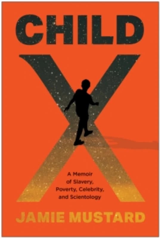 Child X : A Memoir of Slavery, Poverty, Celebrity, and Scientology Hardback