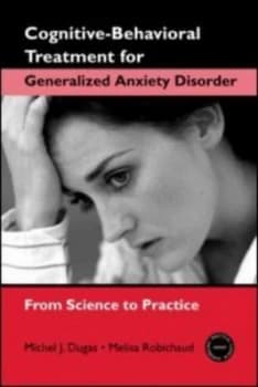 Cognitive-Behavioral Treatment for Generalized Anxiety Disorder by Michel J. Dugas Paperback