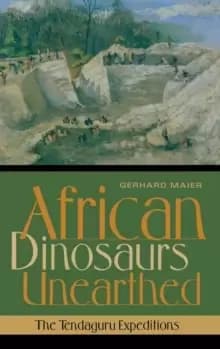 African Dinosaurs Unearthed : The Tendaguru Expeditions