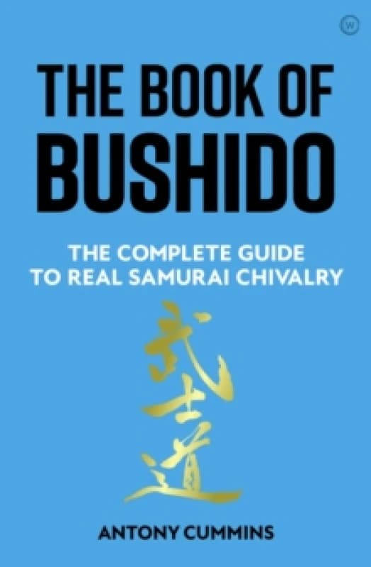 The Book of Bushido : The Complete Guide to Real Samurai Chivalry Hardback