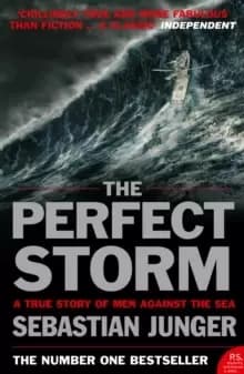 The Perfect Storm : A True Story of Man Against the Sea