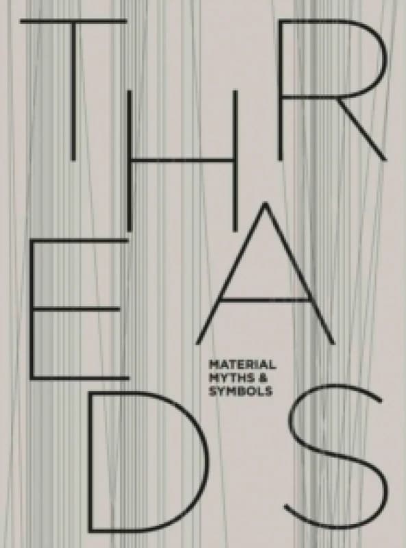 Threads: Material, Myths & Symbols Hardback