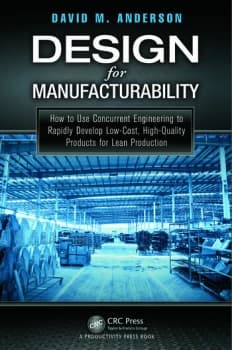 Design for ManufacturabilityHow to Use Concurrent Engineering to Rapidly Develop Low-Cost High-Quality Products for Lean Production