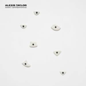 Alexis Taylor - Await Barbarians Vinyl