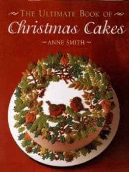 The Ultimate Book of Christmas Cakes by Anne Smith Hardback