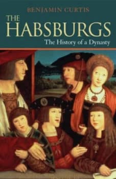 The Habsburgs by Benjamin Curtis Book