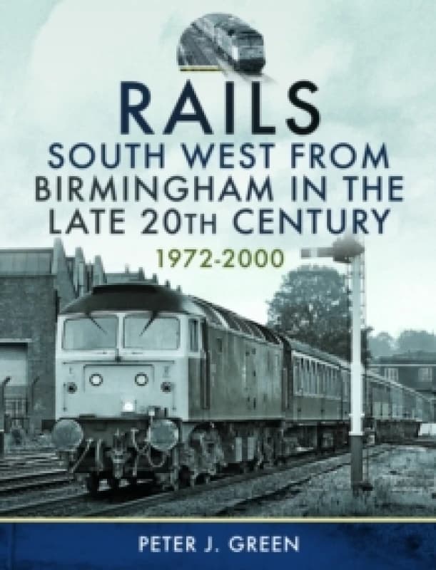 Rails South West From Birmingham in the Late 20th Century, 1972-2000 Hardback