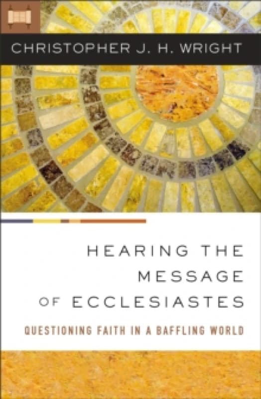 Hearing the Message of Ecclesiastes. Paperback. By Christopher J H Wright Books
