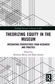 Theorizing Equity in the Museum Integrating Perspectives from Research and Practice