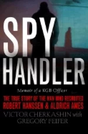 spy handler memoir of a kgb officer the true story of the man who recruited