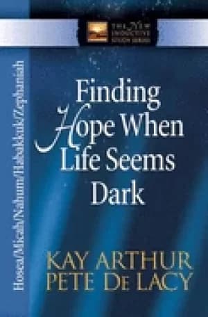 finding hope when life seems dark hosea micah nahum habakkuk and zephaniah