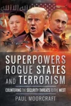 Superpowers Rogue States and Terrorism by Paul Moorcraft Hardback