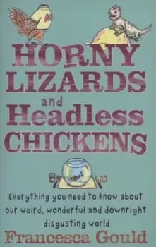 Horny lizards and headless chickens by Francesca Gould