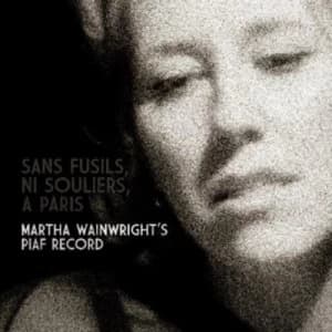 Sans Fusils Ni Souliers a Paris Martha Wainwrights Piaf Record by Martha Wainwright CD Album