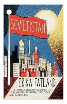 Sovietistan by Erika Fatland