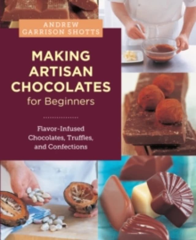 Making Artisan Chocolates for Beginners. Paperback. By Andrew Garrison Shotts Books